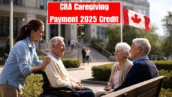 CRA Caregiving Payment 2025 – Hidden Credit Benefits Revealed in New Federal Update